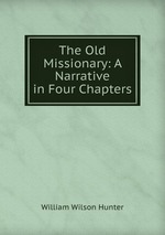 The Old Missionary: A Narrative in Four Chapters