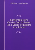 Contemplations On the God of Israel: In a Series of Letters to a Friend
