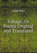 Foliage; Or Poems Original and Translated