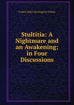 Stultitia: A Nightmare and an Awakening; in Four Discussions