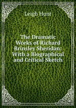 The Dramatic Works of Richard Brinsley Sheridan: With a Biographical and Critical Sketch