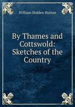 By Thames and Cottswold: Sketches of the Country
