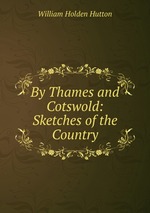 By Thames and Cotswold: Sketches of the Country
