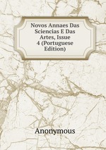 Novos Annaes Das Sciencias E Das Artes, Issue 4 (Portuguese Edition)
