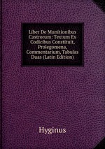 Liber De Munitionibus Castrorum: Textum Ex Codicibus Constituit, Prolegomena, Commentarium, Tabulas Duas (Latin Edition)