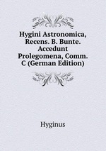 Hygini Astronomica. Ex Codicibus a se Primum Collatis