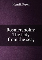 Rosmersholm; The lady from the sea;