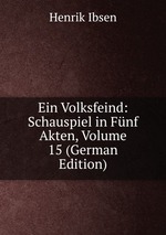 Ein Volksfeind: Schauspiel in Fnf Akten, Volume 15 (German Edition)