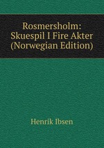 Rosmersholm: Skuespil I Fire Akter (Norwegian Edition)
