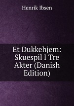 Et Dukkehjem: Skuespil I Tre Akter (Danish Edition)