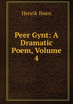 Peer Gynt: A Dramatic Poem, Volume 4