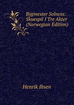 Bygmester Solness: Skuespil I Tre Akter (Norwegian Edition)