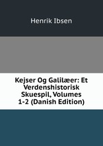 Kejser Og Galiler: Et Verdenshistorisk Skuespil, Volumes 1-2 (Danish Edition)
