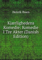 Kjrlighedens Komedie: Komedie I Tre Akter (Danish Edition)