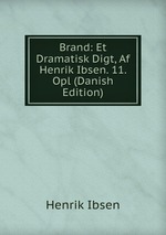 Brand: Et Dramatisk Digt, Af Henrik Ibsen. 11. Opl (Danish Edition)
