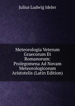 Meteorologia Veterum Graecorum Et Romanorum: Prolegomena Ad Novam Meteorologicorum Aristotelis (Latin Edition)