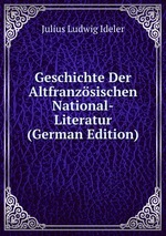 Geschichte Der Altfranzsischen National-Literatur (German Edition)