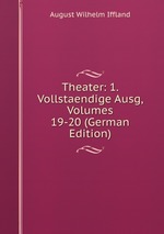 Theater: 1. Vollstaendige Ausg, Volumes 19-20 (German Edition)
