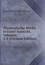 Theatralische Werke in Einer Auswahl, Volumes 3-4 (German Edition)