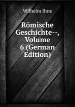 Rmische Geschichte--, Volume 6 (German Edition)