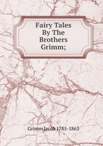 Fairy Tales By The Brothers Grimm;