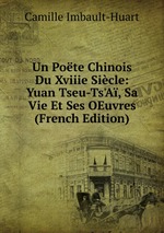 Un Pote Chinois Du Xviiie Sicle: Yuan Tseu-Ts`A, Sa Vie Et Ses OEuvres (French Edition)