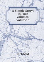 A Simple Story: In Four Volumes, Volume 3
