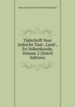 Tijdschrift Voor Indische Taal-, Land-, En Volkenkunde, Volume 2 (Dutch Edition)