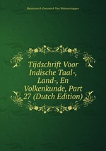 Tijdschrift Voor Indische Taal-, Land-, En Volkenkunde, Part 27 (Dutch Edition)