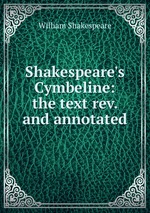 Shakespeare`s Cymbeline: the text rev. and annotated