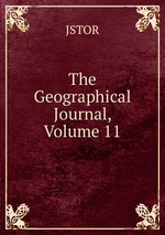 The Geographical Journal, Volume 11
