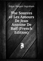 The Sources of Les Amours De Jean Antoine De Baif (French Edition)