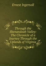 Through the Shenandoah Valley: The Chronicle of a Journey Through the Uplands of Virginia