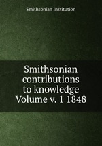 Smithsonian contributions to knowledge Volume v. 1 1848