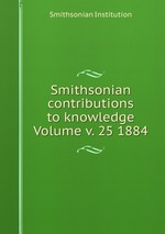 Smithsonian contributions to knowledge Volume v. 25 1884
