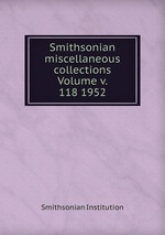 Smithsonian miscellaneous collections Volume v. 118 1952