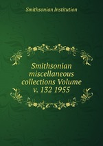 Smithsonian miscellaneous collections Volume v. 132 1955