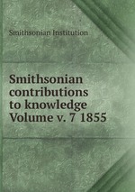 Smithsonian contributions to knowledge Volume v. 7 1855