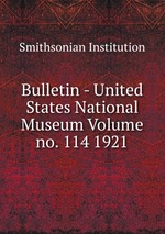 Bulletin - United States National Museum Volume no. 114 1921