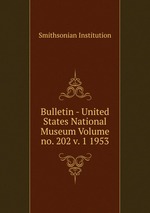 Bulletin - United States National Museum Volume no. 202 v. 1 1953