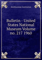 Bulletin - United States National Museum Volume no. 217 1960