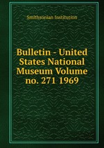 Bulletin - United States National Museum Volume no. 271 1969