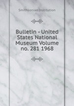 Bulletin - United States National Museum Volume no. 281 1968