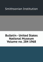Bulletin - United States National Museum Volume no. 284 1968