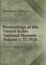 Proceedings of the United States National Museum Volume v. 72 1928
