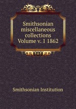 Smithsonian miscellaneous collections Volume v. 1 1862