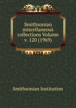 Smithsonian miscellaneous collections Volume v. 120 (1969)