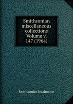 Smithsonian miscellaneous collections Volume v. 147 (1964)