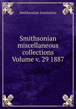 Smithsonian miscellaneous collections Volume v. 29 1887
