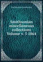 Smithsonian miscellaneous collections Volume v. 5 1864